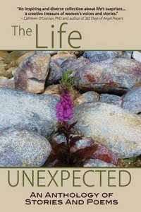The Life Unexpected: An Anthology of Stories and Poems