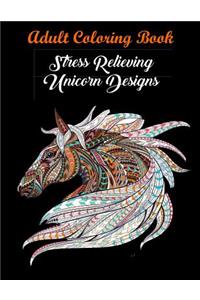 Adult Coloring Book: Stress Relieving Unicorn Designs: Unicorn Coloring Book (Stress Relieving Designs)