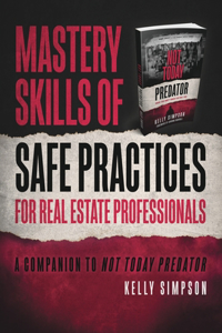 Mastery Skills of Safe Practices for Real Estate Professionals