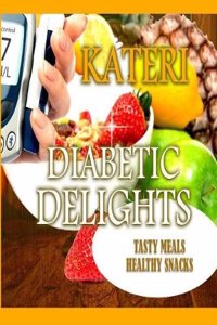 Diabetic Delights: Tasty Meals Healthy Snacks