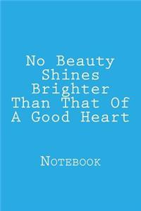 No Beauty Shines Brighter Than That Of A Good Heart