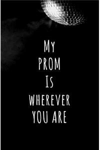 My Prom is Wherever You Are