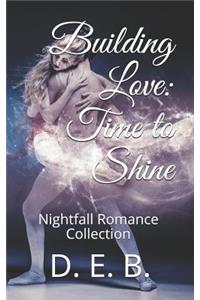 Building Love: Time to Shine: Nightfall Romance Collection