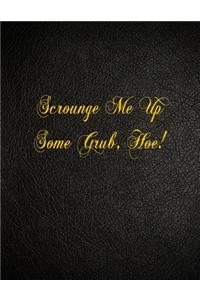 Scrounge Me Up Some Grub, Hoe!