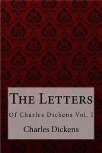 Letters of Charles Dickens VOL. I Charles Dickens