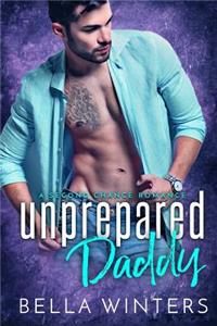 Unprepared Daddy: A Second Chance Romance