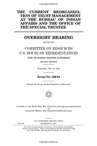 The Current Reorganization of Trust Management at the Bureau of Indian Affairs and the Office of the Special Trustee