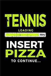 Tennis Loading 75% Insert Pizza to Continue