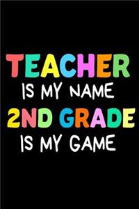 Teacher Is My Name 2nd Grade Is My Game