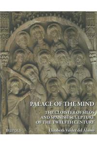 Palace of the Mind. the Cloister of Silos and Spanish Sculpture of the Twelfth Century