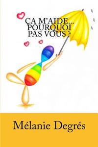 Ça m'aide... Pourquoi pas vous ?