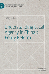 Understanding Local Agency in China's Policy Reform