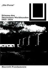 Die Form - Stimme Des Deutschen Werkbundes 1925-1934