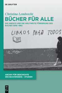 Bücher für alle: Die UNESCO Und Die Weltweite Förderung Des Buches 1946–1982/ UNESCO and the Promotion of Books 1946–1982