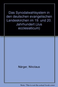 Das Synodalwahlsystem in den deutschen evangelischen Landeskirchen im 19. und 20. Jahrhundert