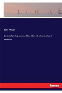 Selections from the prose works of John Milton with critical remarks and elucidations