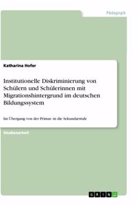 Institutionelle Diskriminierung von Schülern und Schülerinnen mit Migrationshintergrund im deutschen Bildungssystem