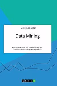 Data Mining. Einsatzpotenziale zur Verbesserung des Customer-Relationship-Managements