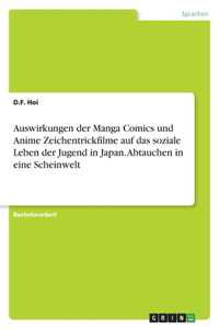 Auswirkungen der Manga Comics und Anime Zeichentrickfilme auf das soziale Leben der Jugend in Japan. Abtauchen in eine Scheinwelt