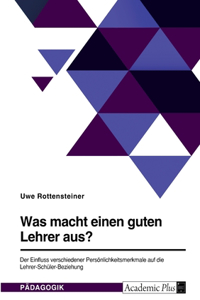 Was macht einen guten Lehrer aus? Der Einfluss verschiedener Persönlichkeitsmerkmale auf die Lehrer-Schüler-Beziehung