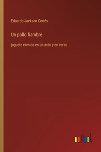 pollo fiambre: juguete cómico en un acto y en verso