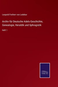 Archiv für Deutsche Adels-Geschichte, Genealogie, Heraldik und Sphragistik