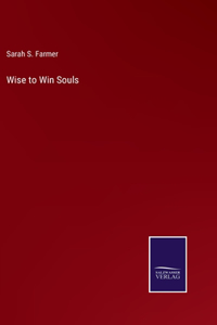 Wise to Win Souls