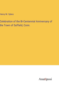 Celebration of the Bi-Centennial Anniversary of the Town of Suffield, Conn.