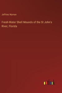Fresh-Water Shell Mounds of the St John's River, Florida
