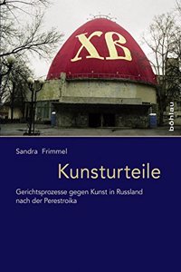 Kunsturteile: Gerichtsprozesse Gegen Kunst in Russland Nach Der Perestroika