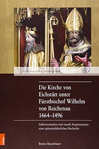 Die Kirche Von Eichstatt Unter Furstbischof Wilhelm Von Reichenau 1464-1496
