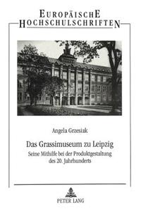 Grassimuseum Zu Leipzig: Seine Mithilfe Bei Der Produktgestaltung Des 20. Jahrhunderts