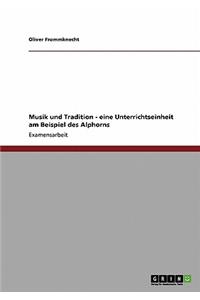 Musik und Tradition - eine Unterrichtseinheit am Beispiel des Alphorns