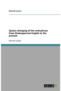 Syntax changing of the verb phrase from Shakespearian English to the present