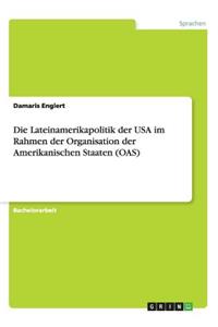 Lateinamerikapolitik der USA im Rahmen der Organisation der Amerikanischen Staaten (OAS)