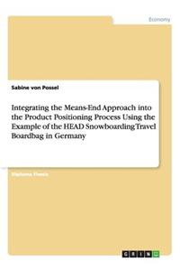 Integrating the Means-End Approach into the Product Positioning Process Using the Example of the HEAD Snowboarding Travel Boardbag in Germany