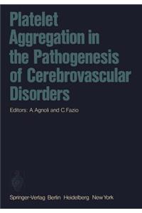 Platelet Aggregation in the Pathogenesis of Cerebrovascular Disorders