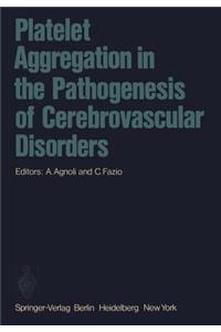 Platelet Aggregation in the Pathogenesis of Cerebrovascular Disorders