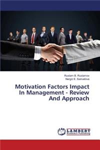 Motivation Factors Impact In Management - Review And Approach