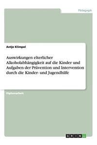Auswirkungen elterlicher Alkoholabhängigkeit auf die Kinder und Aufgaben der Prävention und Intervention durch die Kinder- und Jugendhilfe