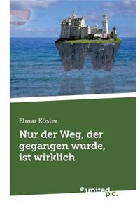 Nur Der Weg, Der Gegangen Wurde, Ist Wirklich