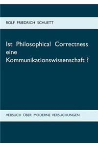 Ist Philosophical Correctness eine Kommunikationswissenschaft?