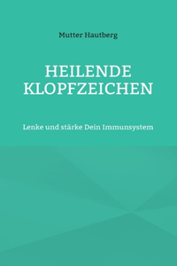 Heilende Klopfzeichen: Lenke und stärke Dein Immunsystem