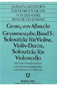 Georg Von Albrecht- Gesamtausgabe, Band 5: Solostuecke Fuer Violine, Violin-Duette, Solostuecke Fuer Violoncello