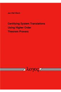 Certifying System Translations Using Higher Order Theorem Provers