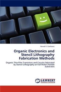 Organic Electronics and Stencil Lithography Fabrication Methods