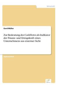 Zur Bedeutung des Cashflows als Indikator der Finanz- und Ertragskraft eines Unternehmens aus externer Sicht