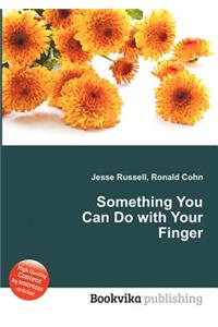 Something You Can Do with Your Finger