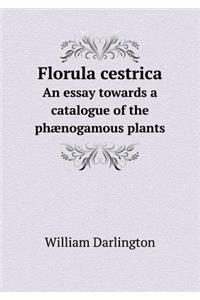 Florula Cestrica an Essay Towards a Catalogue of the Phænogamous Plants