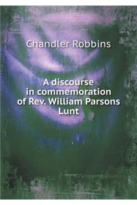 A Discourse in Commemoration of Rev. William Parsons Lunt